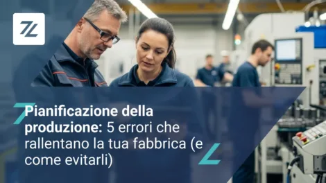 Pianificazione della produzione: 5 errori che rallentano la tua fabbrica (e come evitarli)