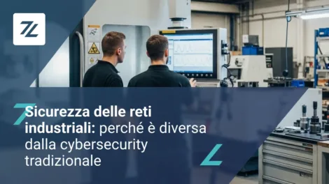 Sicurezza delle reti industriali: perché è diversa dalla cybersecurity tradizionale