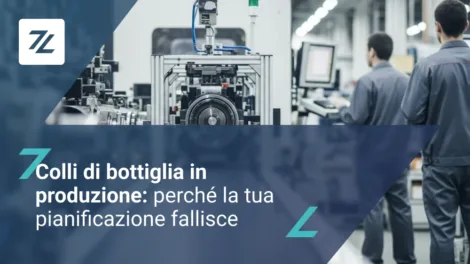 Colli di bottiglia in produzione: perché la tua pianificazione fallisce