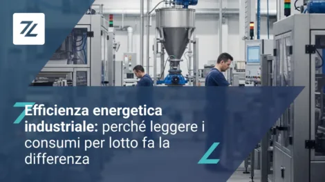 Efficienza energetica industriale: perché leggere i consumi per lotto fa la differenza