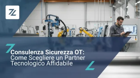 Consulenza Sicurezza OT: 5 Criteri per Scegliere un Partner Tecnologico Affidabile