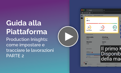 Guida alla Piattaforma - Production Insights: come impostare e tracciare le lavorazioni PARTE 2