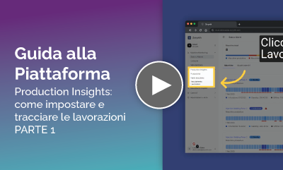 Guida alla Piattaforma - Production Insights: come impostare e tracciare le lavorazioni - PARTE 1